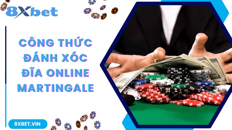 Công Thức Đánh Xóc Đĩa Online Chắc Thắng 100% Tại 8Xbet 2 Công thức đánh Xóc Đĩa online hiệu quả Martingale