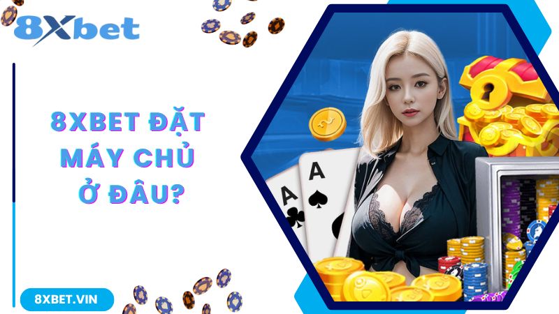 8Xbet-dat-may-chu-o-dau
