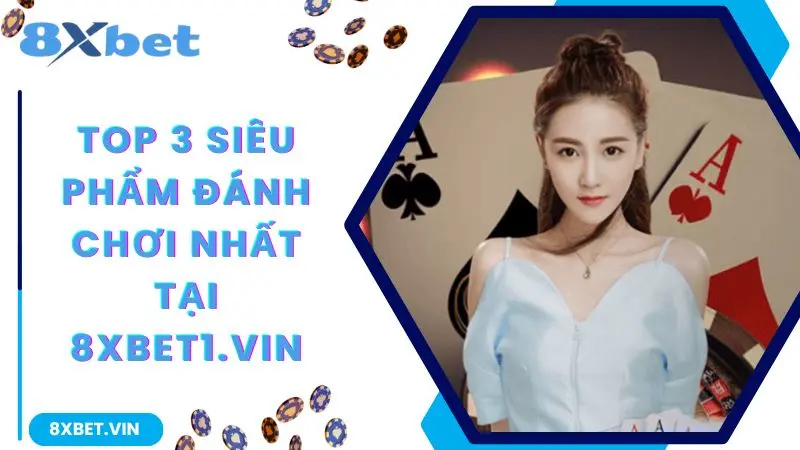 8XBET COM 2026 ⭐ Link Tải App, Hướng Dẫn Sử Dụng Chi Tiết 11 Top 3 siêu phẩm đáng chơi nhất tại 8xbet